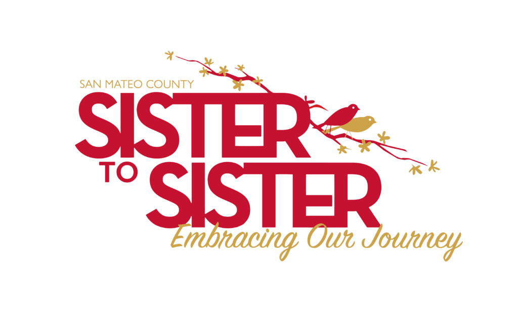 Logo text says San Mateo County (in yellow) Sister to Sister (in red) two birds sitting on a red branch and tag line also in yellow say "Embracing Our Journey."