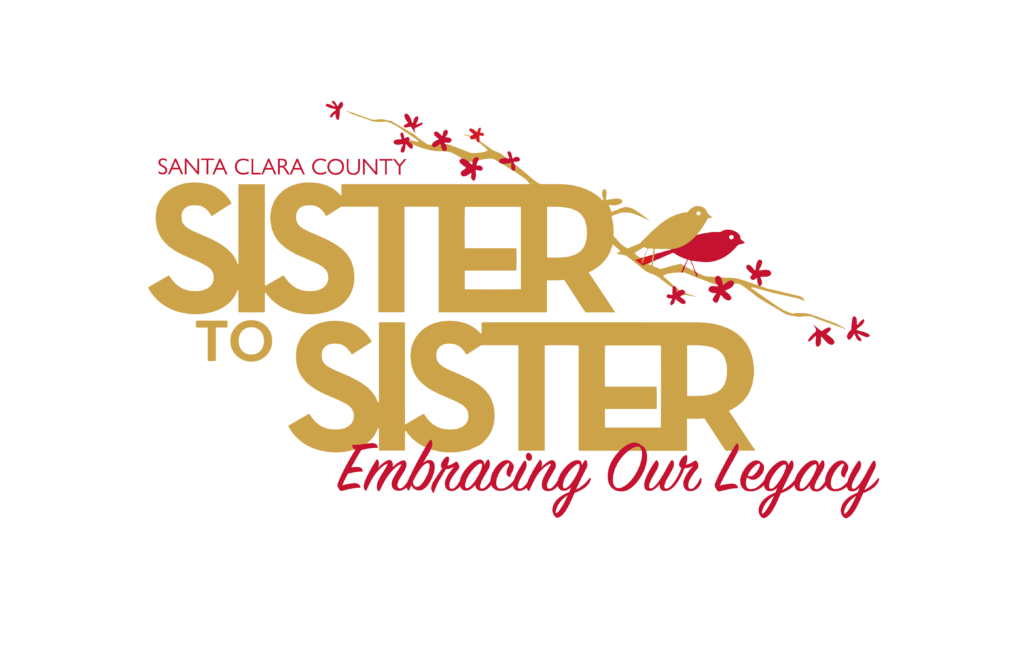 Logo text says Santa Clara County (in red) Sister to Sister (in yellow) two birds sitting on a yelloe branch and tag line also in red say "Embracing Our Legacy."